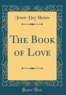 The Book of Love (Classic Reprint) di Jennie Day Haines edito da Forgotten Books