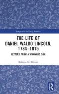The Life Of Daniel Waldo Lincoln, 1784-1815 di Rebecca M. Dresser edito da Taylor & Francis Ltd