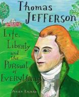 Thomas Jefferson: Life, Liberty and the Pursuit of Everything di Maira Kalman edito da NANCY PAULSEN BOOKS