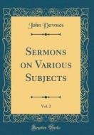 Sermons on Various Subjects, Vol. 2 (Classic Reprint) di John Downes edito da Forgotten Books