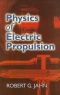 Physics of Electric Propulsion di Robert G. Jahn edito da DOVER PUBN INC