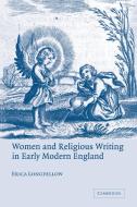 Women and Religious Writing in Early Modern England di Erica Longfellow edito da Cambridge University Press