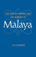 The End of Empire and the Making of Malaya di T. N. Harper edito da Cambridge University Press
