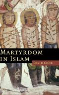 Martyrdom in Islam di David Cook edito da Cambridge University Press
