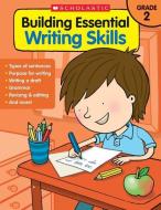 Building Essential Writing Skills: Grade 2 di Scholastic Teaching Resources, Scholastic edito da SCHOLASTIC TEACHING RES