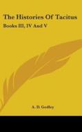 The Histories Of Tacitus: Books Iii, Iv di A. D. GODLEY edito da Kessinger Publishing