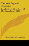 The New England Tragedies: John Endicott; Giles Corey Of The Salem Farms (1868) di Henry Wadsworth Longfellow edito da Kessinger Publishing, Llc