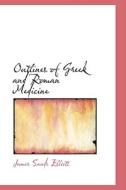 Outlines Of Greek And Roman Medicine di James Sands Elliott edito da Bibliolife