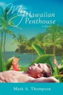 My Hawaiian Penthouse di Mark A. Thompson edito da iUniverse