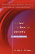 United Methodist Beliefs di William H. Willimon edito da Westminster John Knox Press
