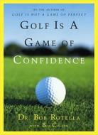 Golf Is a Game of Confidence di Bob Rotella, Bob Cullen edito da SIMON & SCHUSTER