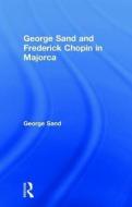 George Sand and Frederick Chopin in Majorca di George Sand edito da Routledge