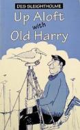 Up Aloft with Old Harry di Des Sleightholme edito da BLOOMSBURY 3PL