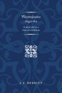 Westminster 1640-60: A Royal City in a Time of Revolution di J. F. Merritt edito da MANCHESTER UNIV PR