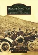 Apache Junction and the Superstition Mountains di Jane Eppinga edito da ARCADIA PUB (SC)