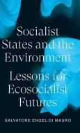 Socialist States and the Environment: Lessons for Eco-Socialist Futures di Salvatore Engel-Di Mauro edito da PLUTO PR