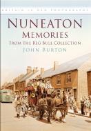 Nuneaton Memories, From the Reg Bull Collection di John Burton edito da The History Press