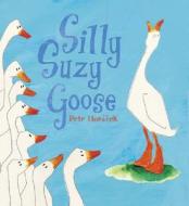 Silly Suzy Goose di Peter Horacek edito da Candlewick Press (MA)