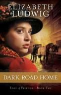 Dark Road Home di Elizabeth Ludwig edito da BETHANY HOUSE PUBL