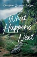 What Happens Next di Christina Suzann Nelson edito da BETHANY HOUSE PUBL