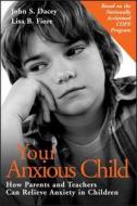 Your Anxious Child di John Dacey, Lisa B. Fiore edito da John Wiley & Sons Inc