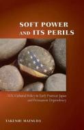 Soft Power and Its Perils di Takeshi Matsuda edito da Stanford University Press