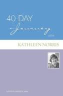 40-Day Journey with Kathleen Norris di Kathleen Norris edito da Augsburg Fortress