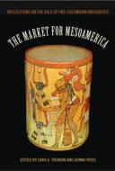 The Market For Mesoamerica edito da University Press Of Florida
