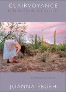 Clairvoyance (For Those In The Desert) di Joanna Frueh edito da Duke University Press