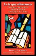 La Fe Que Afirmamos: Creencias Basicas de la Iglesia Cristiana (Discipulos de Cristo) di Ronald E. Osborn edito da Chalice Press
