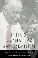 Jung and the Shadow of Anti-Semitism di A. Maidenbaum edito da NICOLAS HAYS