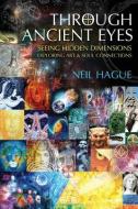 Through Ancient Eyes: Seeing Hidden Dimensions - Exploring Art & Soul Connections di Neil Hague edito da QUESTER PUBN