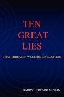 Ten Great Lies That Threaten Western Civilization di Barry Howard Minkin edito da MINKIN AFFILIATES