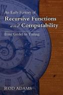 An Early History of Recursive Functions and Computability from Godel to Turing di Rod Adams, R. J. L. Adams edito da Docent Press