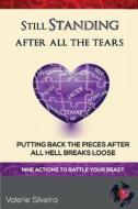 Still Standing After All the Tears: Putting Back the Pieces After All Hell Breaks Loose di Valerie Silveira edito da Still Standing Group