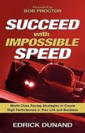 Succeed With Impossible Speed di Edrick Dunand edito da Amaris Distribution