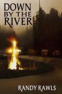 Down by the River di Randy Rawls edito da Books by Randy Rawls