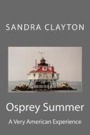 Osprey Summer: A Very American Experience di Sandra Clayton edito da Sandra Clayton