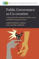 Public Governance as Co-Creation: A Strategy for Revitalizing the Public Sector and Rejuvenating Democracy di Christopher Ansell, Jacob Torfing edito da CAMBRIDGE