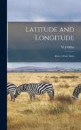 Latitude and Longitude: How to Find Them di W. J. Millar edito da LEGARE STREET PR