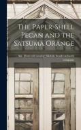 The Paper-shell Pecan and the Satsuma Orange edito da LEGARE STREET PR