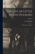 The Life of Little Justin Hulburd: Medium, Actor and Poet; Volume 2 edito da LEGARE STREET PR