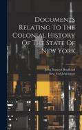 Documents Relating To The Colonial History Of The State Of New York di John Romeyn Brodhead edito da LEGARE STREET PR