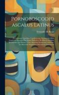 Pornoboscodidascalus Latinus: De Lenonum Lenarum, Conciliatricum, Servitiorum, Dolis Veneficiis, Machinis Plus Quam Diabolicis, De Miseriis Iuvenam di Fernando De Rojas edito da LEGARE STREET PR