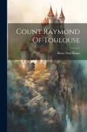 Count Raymond Of Toulouse di Harry Neal Baum edito da LEGARE STREET PR