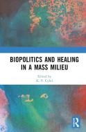 Biopolitics And Healing In A Mass Milieu edito da Taylor & Francis Ltd