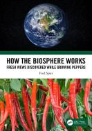 How The Biosphere Works di Fred Spier edito da Taylor & Francis Ltd