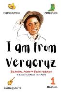 I am from Veracruz: Bilingual Activity Book For Kids di Claritza Rausch Peralta, Liam D. Montiel edito da LIGHTNING SOURCE INC