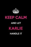 Keep Calm and Let Karlie Handle It: Blank Lined 6x9 Name Journal/Notebooks as Birthday, Anniversary, Christmas, Thanksgi di Real Joy Publications edito da INDEPENDENTLY PUBLISHED