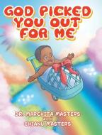 God Picked You Out for Me di Marchita Masters edito da CHRISTIAN FAITH PUB INC